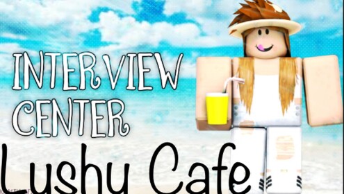Lushy Cafe | Interview Center 
