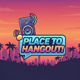 [🔊]Place To Hangout!