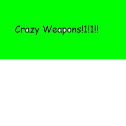Crazy Weapons