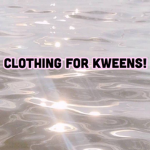 Clothing For Kweens!