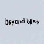 Beyond Bliss