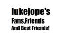 lukejope's Fans,Friends And Best Friends!