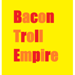 Bacon Troll Empire