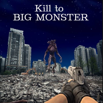 Kill to BIG MONSTER