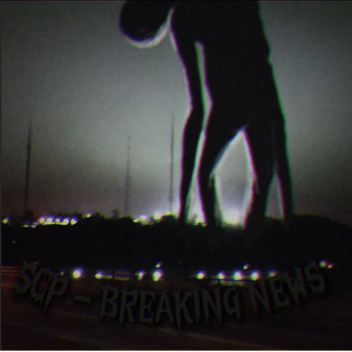 SCP - Breaking News