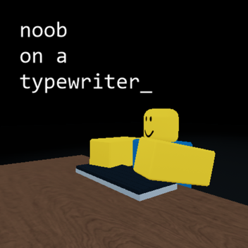 noob on a typewriter