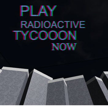Radioactive Tycoon