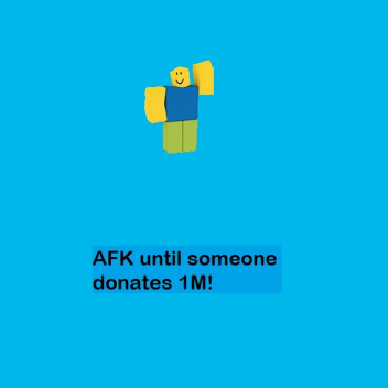 AFK until someone donates 15k!