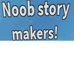 Noob story makers!