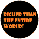 Richer than the world!