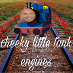 cheeky lil tank engines
