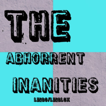 The Abhorrent Inanities
