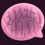 Bubble Chewed !