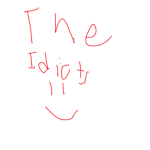 The Idiots :DDDD