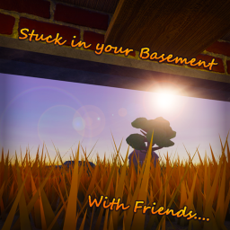 [17+] Stuck in your Basement with Friends