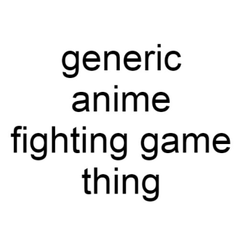 generic anime fighting game thing lol