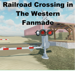 Railroad Crossing in The Western Fanmade (Update!)