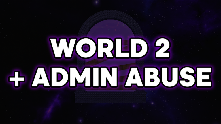 🔔 WORLD 2 + ADMIN ABUSE 