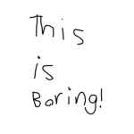 This is boring.