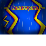 - / Destroyers /-