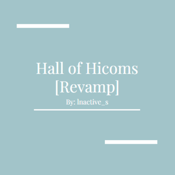 Hall Of Hicoms [Grand Re-Opening!!]