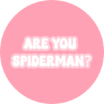 ARE YOU SPIDERMAN!?!