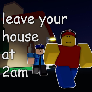 Verlasse dein Haus um 2 Uhr morgens