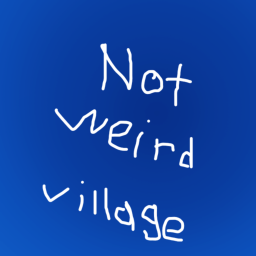 Not Weird Village