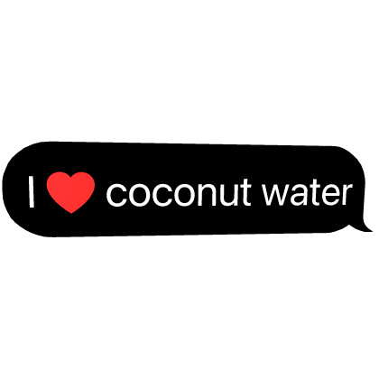 i love coconut water text