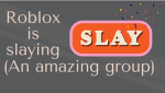 Roblox is slaying