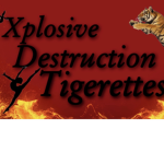 Xplosive Destruction Tigerettes