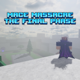 Mace Massacre: The Last Phase