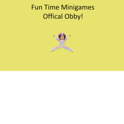 Fun Time Minigames Offical Obby! [UPDATE]