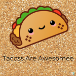 Tacoss are awesomee