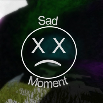 Sad Moment