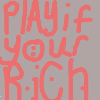 Only Play If Your Rich