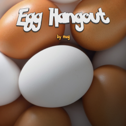 Egg Hangout Classic (Semi-Broken!)