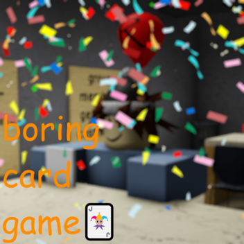 boring card game🃏