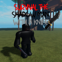 Survival The Big Shadow Man With A Knife!!!
