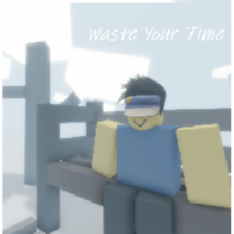 Waste your time
