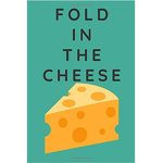 Fold in the Cheese