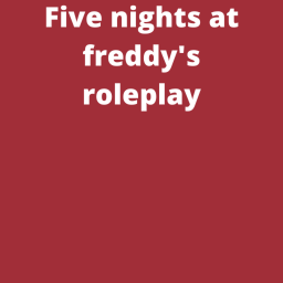 Five nights at freddy's roleplay