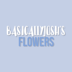 BasicallyJosh's Flowers!