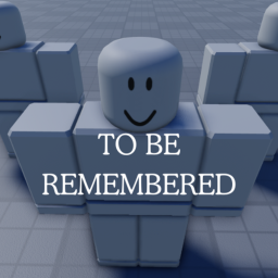 To Be Remembered...