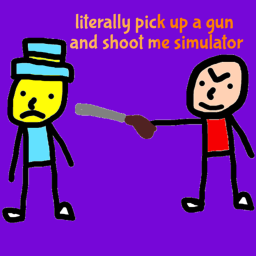 literally pick up a gun and kill me simulator