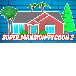 Super Mantion Tycoon 2!