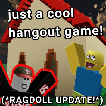 Just a cool hangout game!(RAGDOLL AND OBBY)