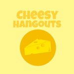 Cheesy Hangouts