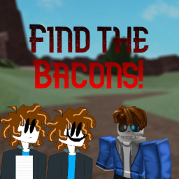 Find the Bacons! [FLOPPA'S HOUSE]