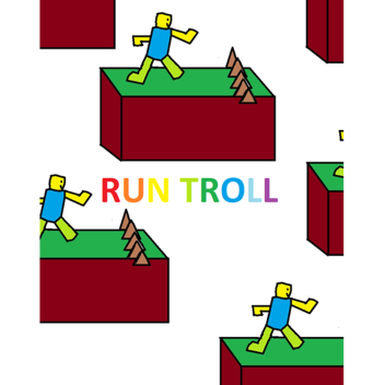 RUN TROLL